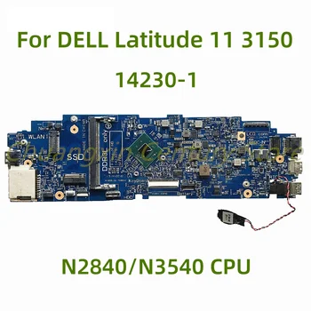 Подходит для ноутбука DELL Latitude 11 3150 материнская плата 14230-1 с процессором N2840/N3540 100% протестирована, полностью работает